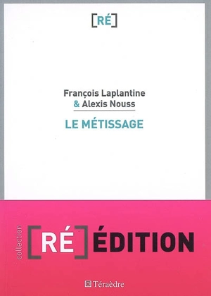 Le métissage : un exposé pour comprendre, un essai pour réfléchir - François Laplantine