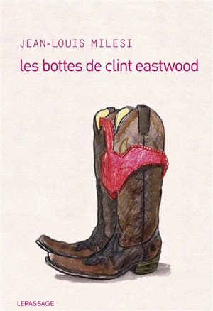 Les bottes de Clint Eastwood - Jean-Louis Milesi