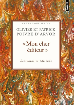 Mon cher éditeur : écrivains et éditeurs : choix de textes - Olivier Poivre d'Arvor
