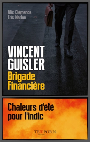 Vincent Guisler, brigade financière : chaleurs d'été pour l'indic - Alix Clémence