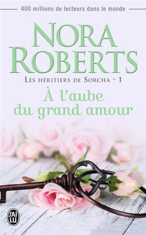 Les héritiers de Sorcha. Vol. 1. A l'aube du grand amour - Nora Roberts