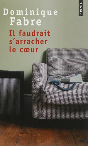 Il faudrait s'arracher le coeur - Dominique Fabre