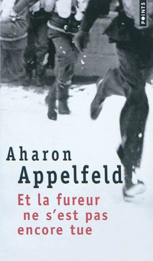 Et la fureur ne s'est pas encore tue - Aharon Appelfeld