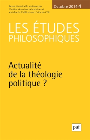 Etudes philosophiques (Les), n° 4 (2014). Actualité de la théologie politique ?