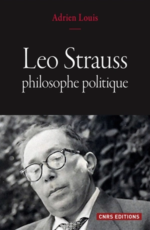 Leo Strauss, philosophe politique - Adrien Louis