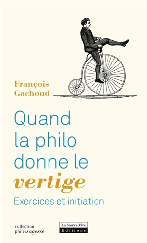 Quand la philo donne le vertige : exercices et initiation - François Gachoud
