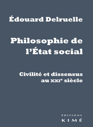 Philosophie de l'Etat social : civilité et dissensus au XXIe siècle - Edouard Delruelle