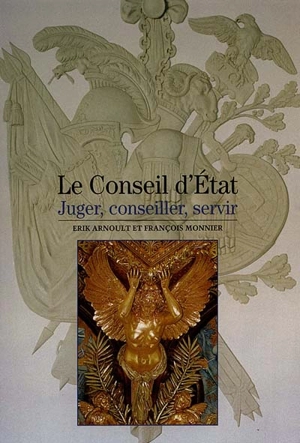 Le Conseil d'Etat : juger, conseiller, servir - Erik Arnoult