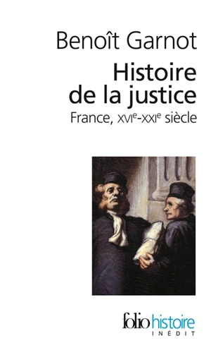 Histoire de la justice : France, XVIe-XXIe siècle - Benoît Garnot