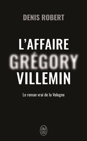 L'affaire Grégory Villemin : le roman de la Vologne - Denis Robert