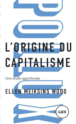 L'origine du capitalisme : une étude approfondie - Ellen Meiksins Wood