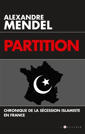 Partition : chronique de la sécession islamiste en France - Alexandre Mendel