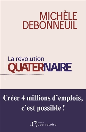 La révolution quaternaire : créer 4 millions d'emplois, c'est possible ! - Michèle Debonneuil