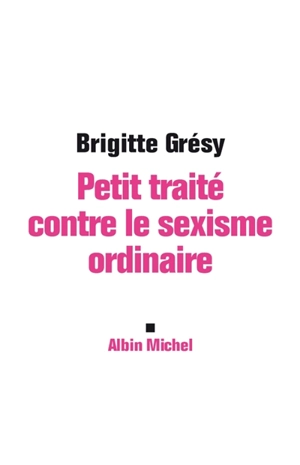 Petit traité contre le sexisme ordinaire - Brigitte Grésy