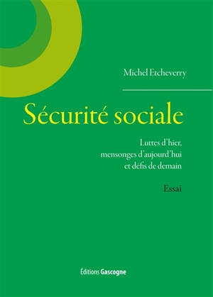 Sécurité sociale : luttes d'hier, mensonges d'aujourd'hui et défis de demain - Michel Etcheverry