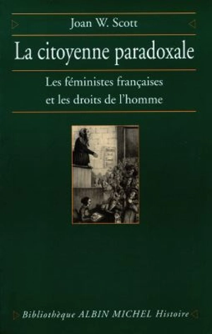 La citoyenneté paradoxale : les féministes françaises et les droits de l'homme - Joan Wallach Scott