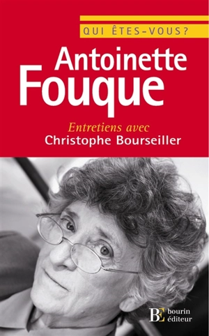 Qui êtes-vous, Antoinette Fouque ? : entretiens avec Christophe Bourseiller - Antoinette Fouque