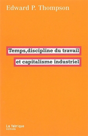 Temps, discipline du travail et capitalisme industriel - E. P. Thompson