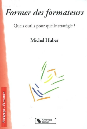 Former des formateurs : quels outils pour quelle stratégie ? - Michel Huber