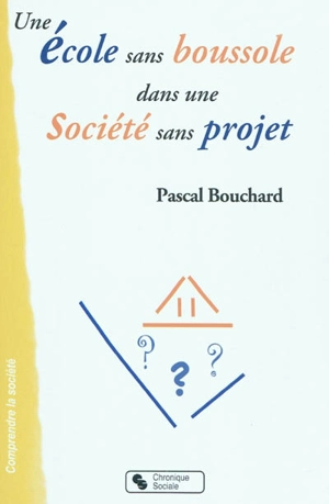 Une école sans boussole dans une société sans projet - Pascal Bouchard