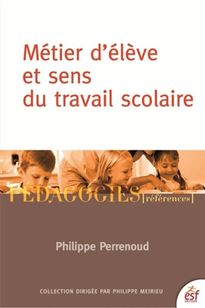 Métier d'élève et sens du travail scolaire - Philippe Perrenoud