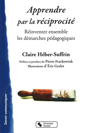 Apprendre par la réciprocité : réinventer ensemble les démarches pédagogiques - Claire Héber-Suffrin