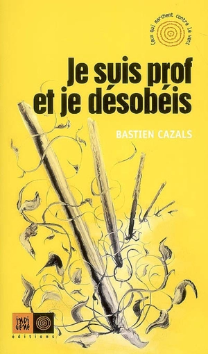 Je suis prof et je désobéis - Bastien Cazals