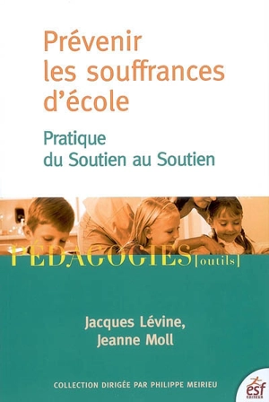 Prévenir les souffrances d'école : pratique du soutien au soutien - Jacques Lévine