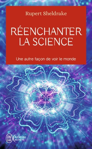 Réenchanter la science - Rupert Sheldrake