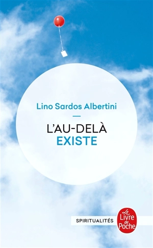 L'au-delà existe : un témoignage exceptionnel rigoureusement documenté - Lino Sardos Albertini