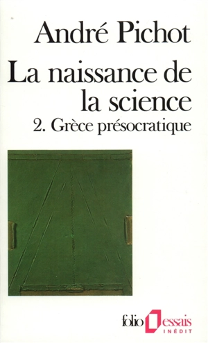 La Naissance de la science. Vol. 2. Grèce présocratique - André Pichot