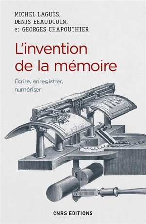 L'invention de la mémoire : écrire, enregistrer, numériser - Michel Laguës