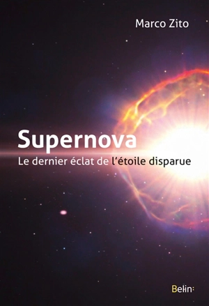 Supernova : le dernier éclat de l'étoile disparue - Marco Zito