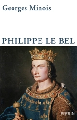 Philippe Le Bel - Georges Minois