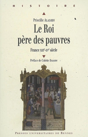 Le roi, père des pauvres : France, XIIIe-XVe siècle - Priscille Aladjidi