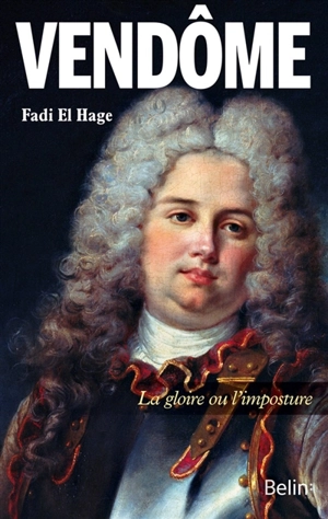 Le duc de Vendôme : la gloire ou l'imposture - Fadi El Hage