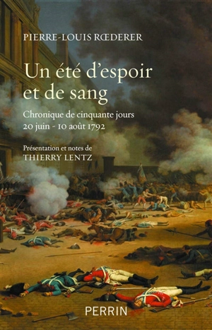 Un été d'espoir et de sang : chronique de cinquante jours : 20 juin-10 août 1792 - Pierre-Louis Roederer