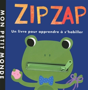 Zip zap : un livre pour apprendre à s'habiller - Patricia Hegarty