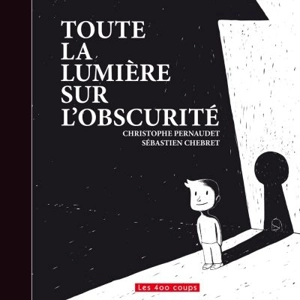 Toute la lumière sur l'obscurité - Christophe Pernaudet