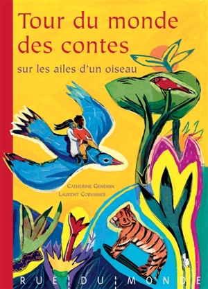 Tour du monde des contes : sur les ailes d'un oiseau - Catherine Gendrin