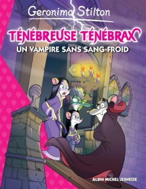 Ténébreuse Ténébrax. Vol. 4. Un vampire sans sang-froid - Geronimo Stilton