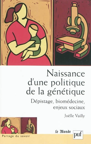 Naissance d'une politique de la génétique : dépistage, biomédecine, enjeux sociaux - Joëlle Vailly