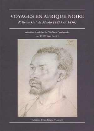 Voyages en Afrique noire : d'Alvise Ca'da Mosto (1455 et 1456) - Alvise Da Mosto