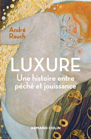 Luxure : une histoire entre péché et jouissance - André Rauch