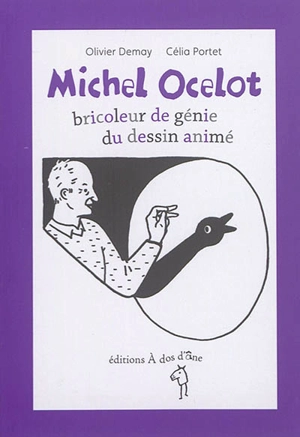 Michel Ocelot : bricoleur de génie du dessin animé - Olivier Demay