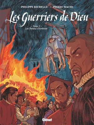 Les guerriers de Dieu. Vol. 2. Les pendus d'Amboise - Philippe Richelle