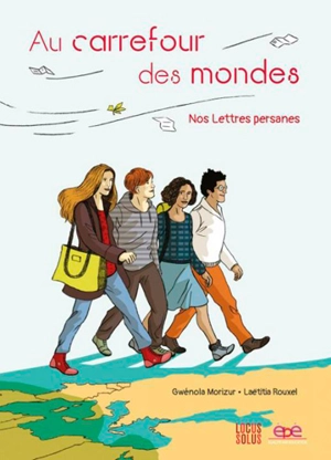 Au carrefour des mondes : nos lettres persanes - Gwénola Morizur