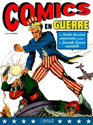 Comics en guerre : la bande dessinée américaine pendant la Seconde Guerre mondiale - Xavier Fournier