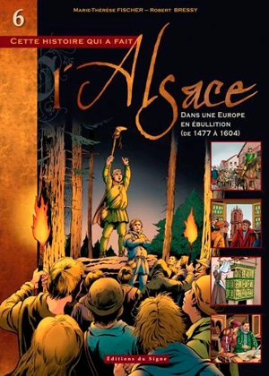 Cette histoire qui a fait l'Alsace. Vol. 6. Dans une Europe en ébullition : de 1477 à 1604 - Marie-Thérèse Fischer