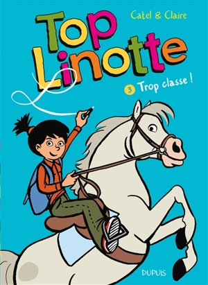 Top Linotte. Vol. 3. Trop classe ! - Claire Bouilhac